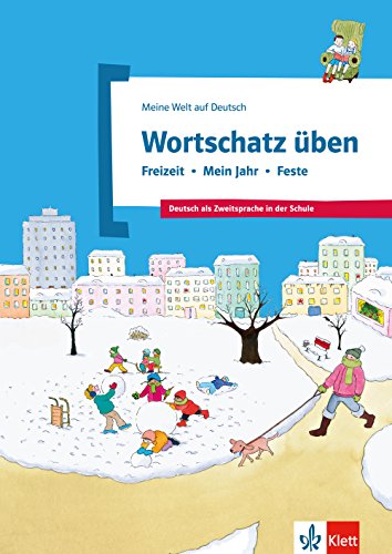 Wortschatz üben: Freizeit - Mein Jahr - Feste: Deutsch als Zweitsprache in der Schule (Meine Welt auf Deutsch)